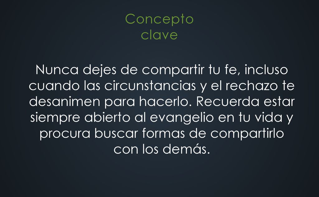 Nunca dejes de compartir tu fe, incluso cuando las circunstancias y el rechazo te desanimen para hacerlo.