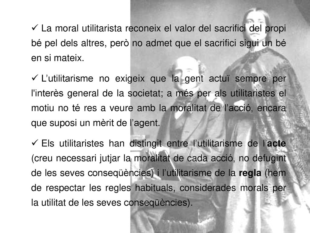 La moral utilitarista reconeix el valor del sacrifici del propi bé pel dels altres, però no admet que el sacrifici sigui un bé en si mateix.