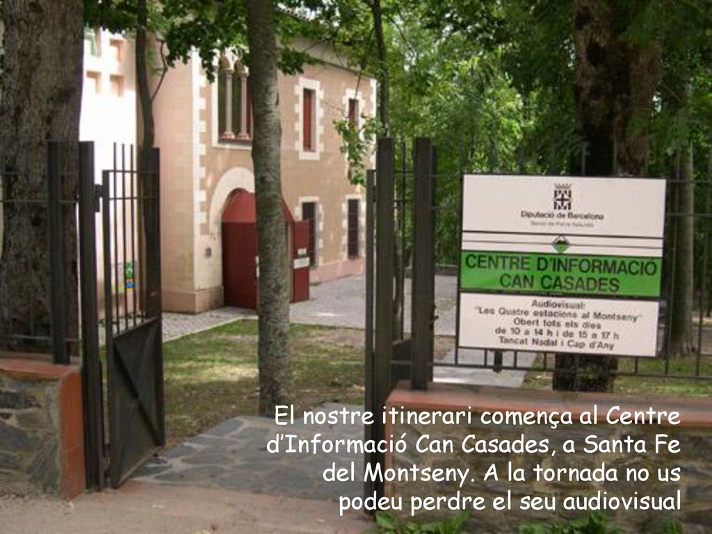 El nostre itinerari comença al Centre d’Informació Can Casades, a Santa Fe del Montseny.