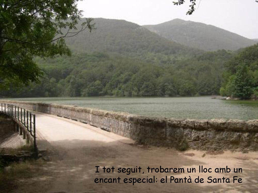 I tot seguit, trobarem un lloc amb un encant especial: el Pantà de Santa Fe