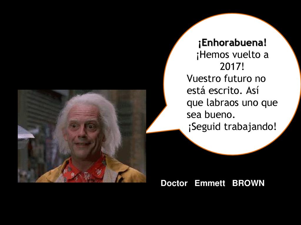 Vuestro futuro no está escrito. Así que labraos uno que sea bueno.