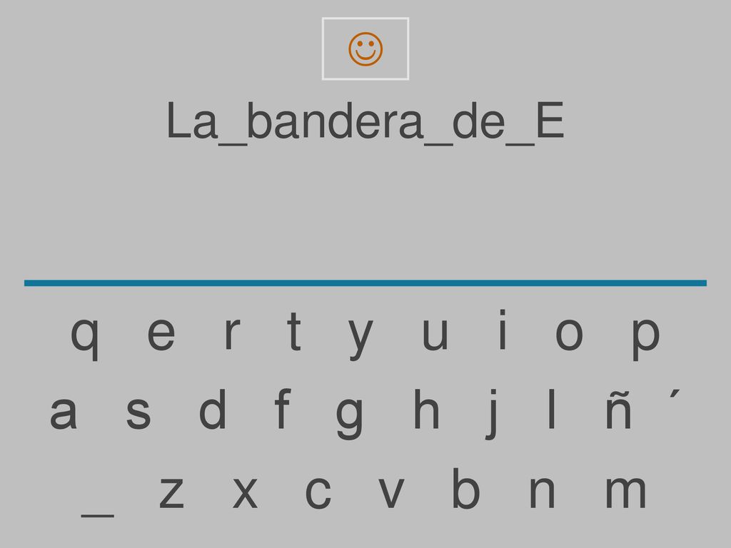 q e r t y u i o p a s d f g h j l ñ ´ _ z x c v b n m La_bandera_de_E