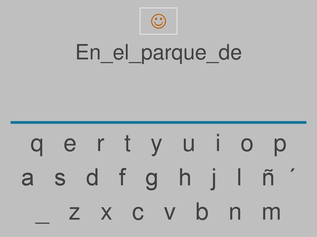 q e r t y u i o p a s d f g h j l ñ ´ _ z x c v b n m En_el_parque_de