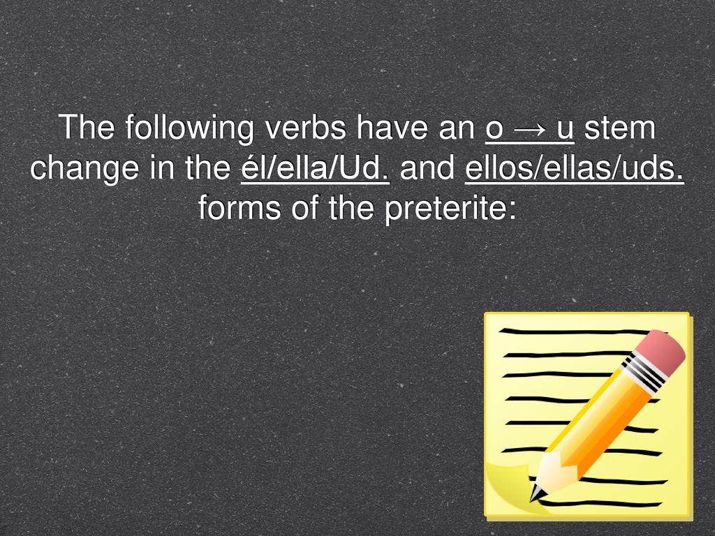 The following verbs have an o → u stem change in the él/ella/Ud