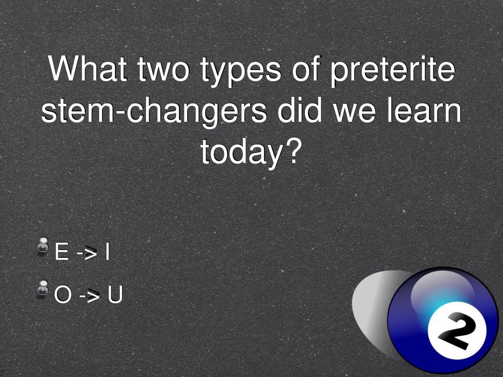 What two types of preterite stem-changers did we learn today
