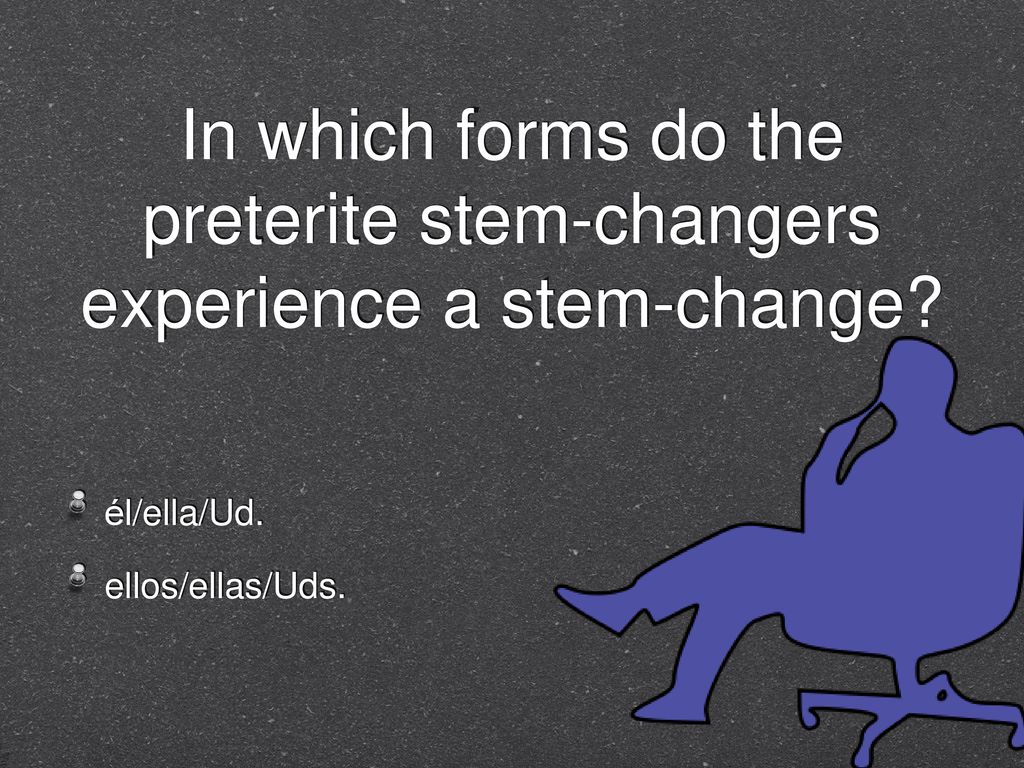 In which forms do the preterite stem-changers experience a stem-change