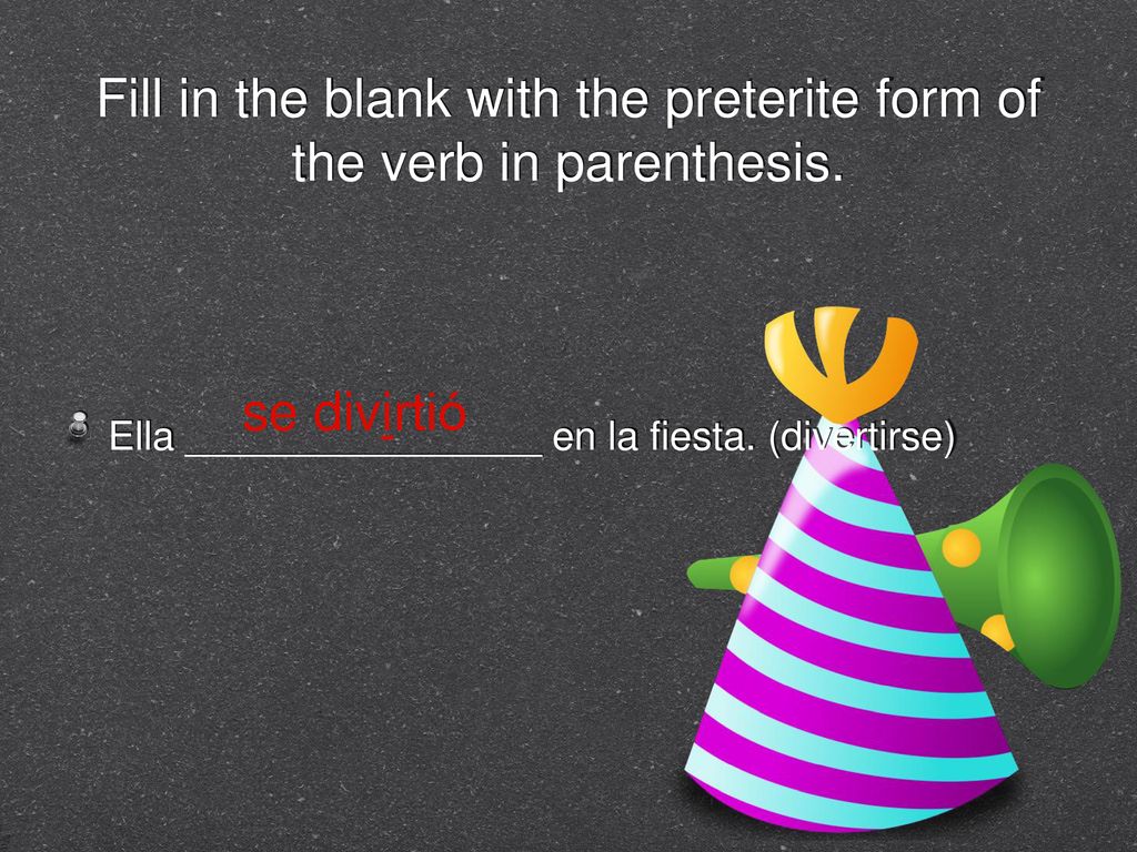 Fill in the blank with the preterite form of the verb in parenthesis.