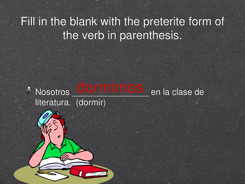 Fill in the blank with the preterite form of the verb in parenthesis.