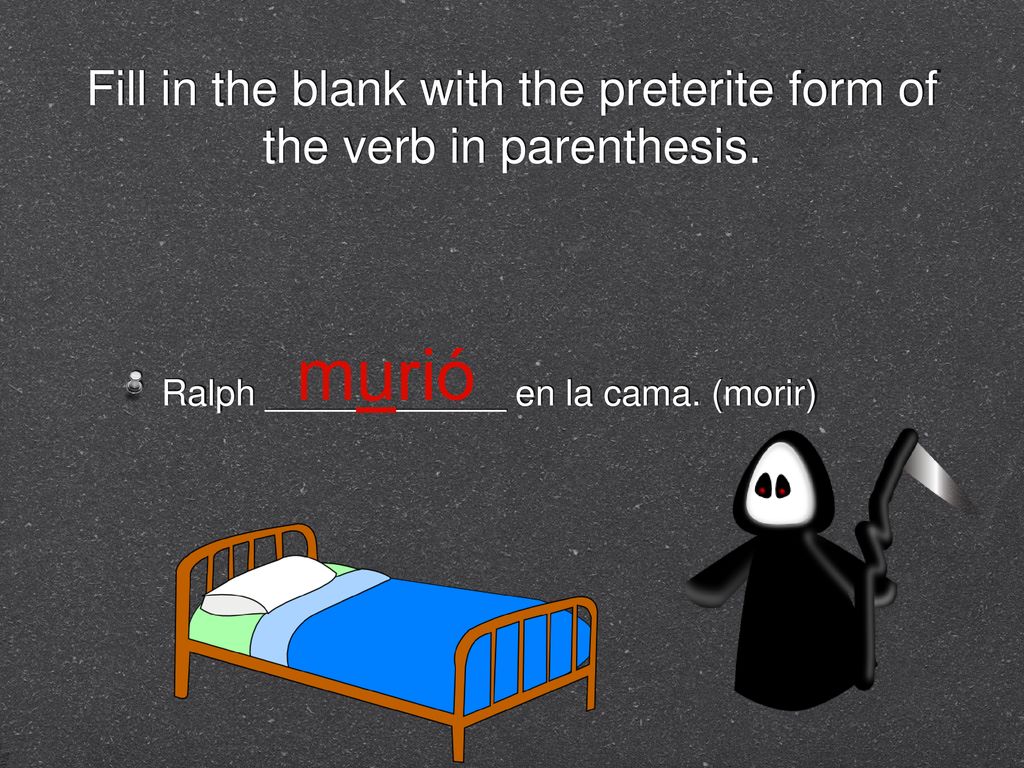 Fill in the blank with the preterite form of the verb in parenthesis.