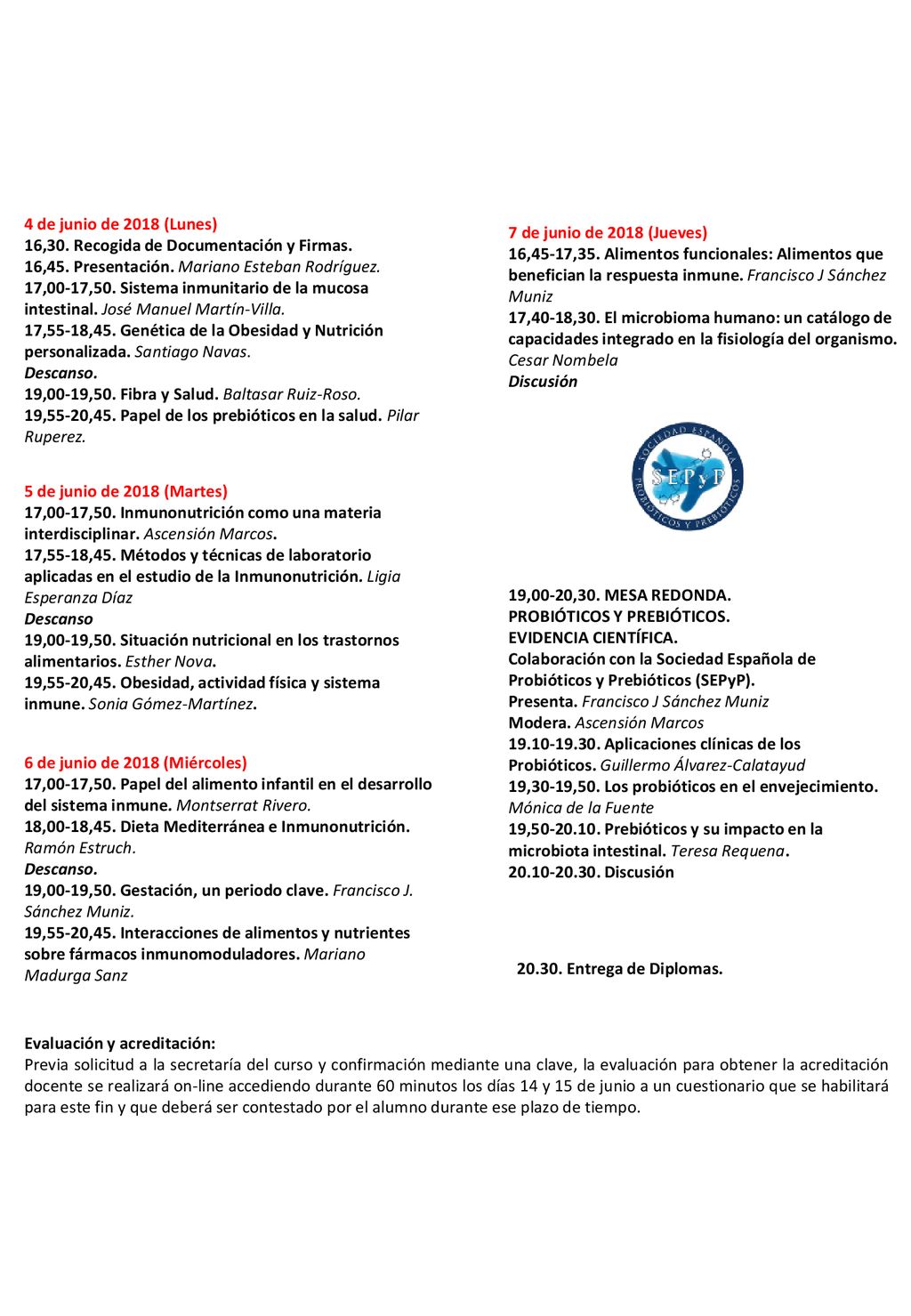 4 de junio de 2018 (Lunes) 16,30. Recogida de Documentación y Firmas. 16,45. Presentación. Mariano Esteban Rodríguez.