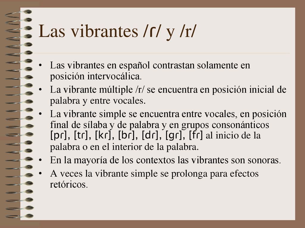 Las vibrantes /ɾ/ y /r/ Las vibrantes en español contrastan solamente en posición intervocálica.