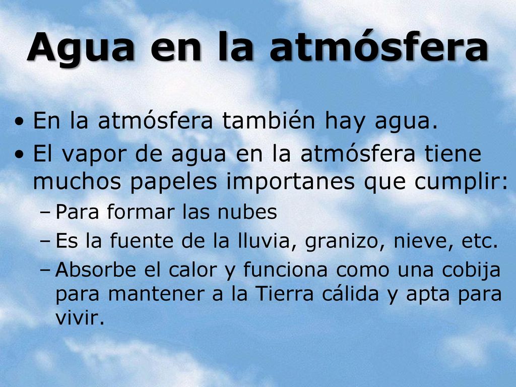 Agua en la atmósfera En la atmósfera también hay agua.