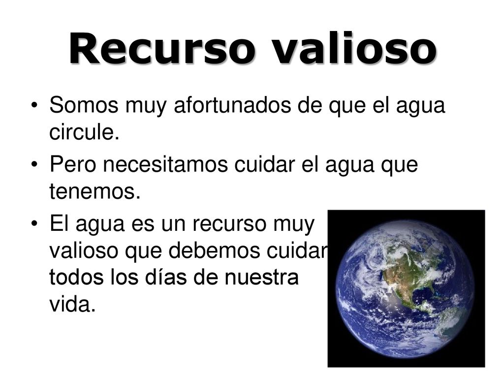 Recurso valioso Somos muy afortunados de que el agua circule.