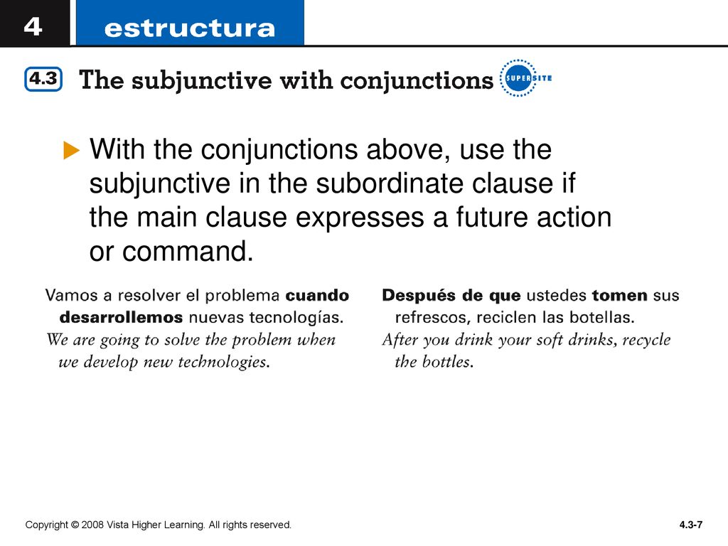 With the conjunctions above, use the subjunctive in the subordinate clause if the main clause expresses a future action or command.