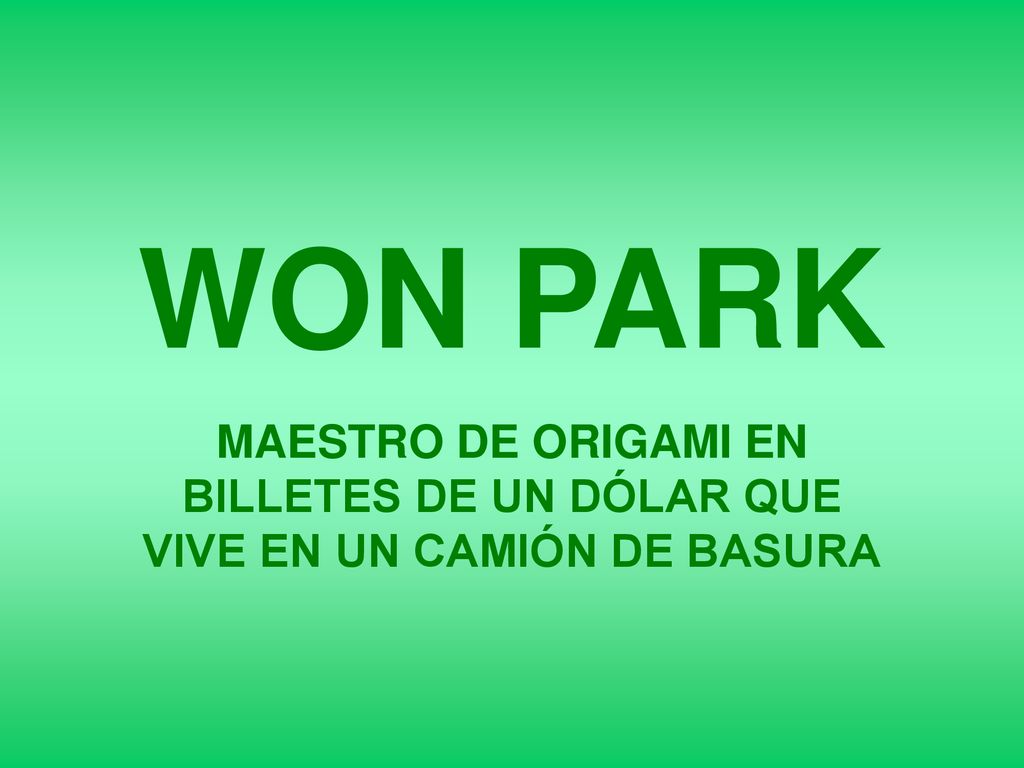 WON PARK MAESTRO DE ORIGAMI EN BILLETES DE UN DÓLAR QUE VIVE EN UN CAMIÓN DE BASURA