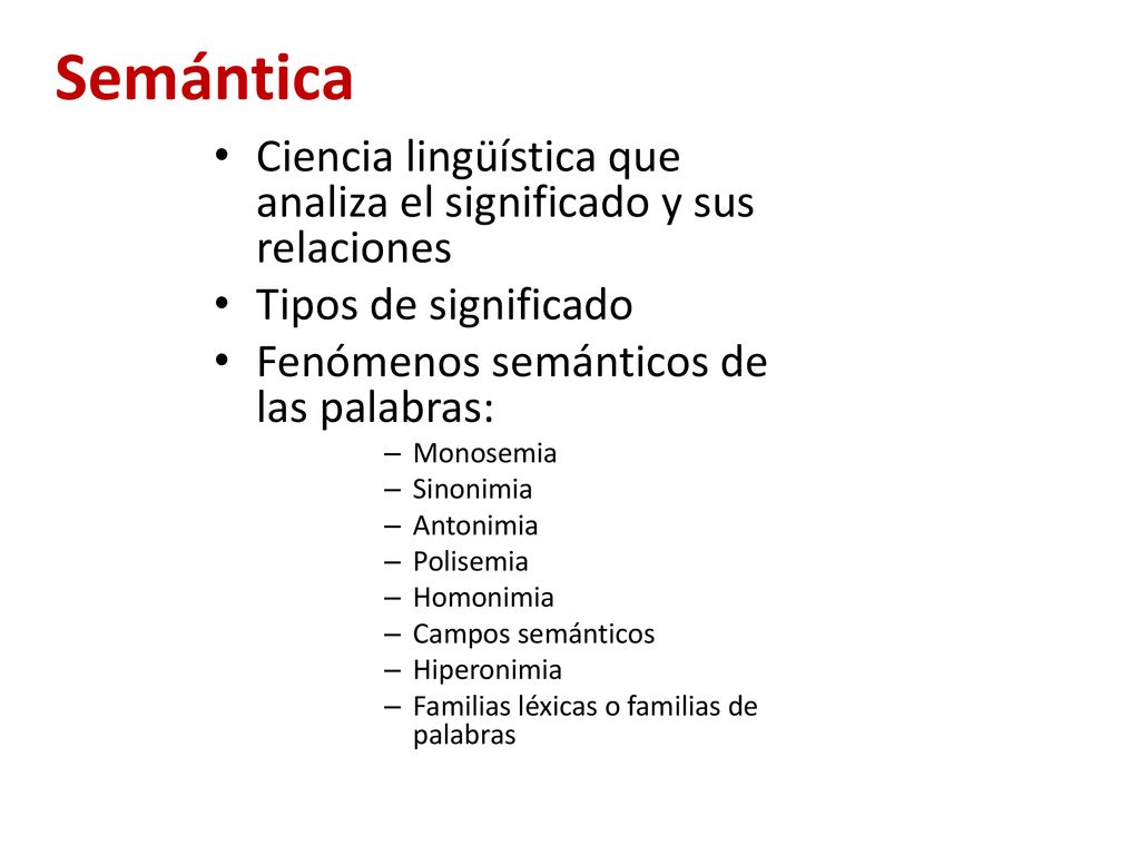 Semántica Ciencia lingüística que analiza el significado y sus relaciones. Tipos de significado. Fenómenos semánticos de las palabras:
