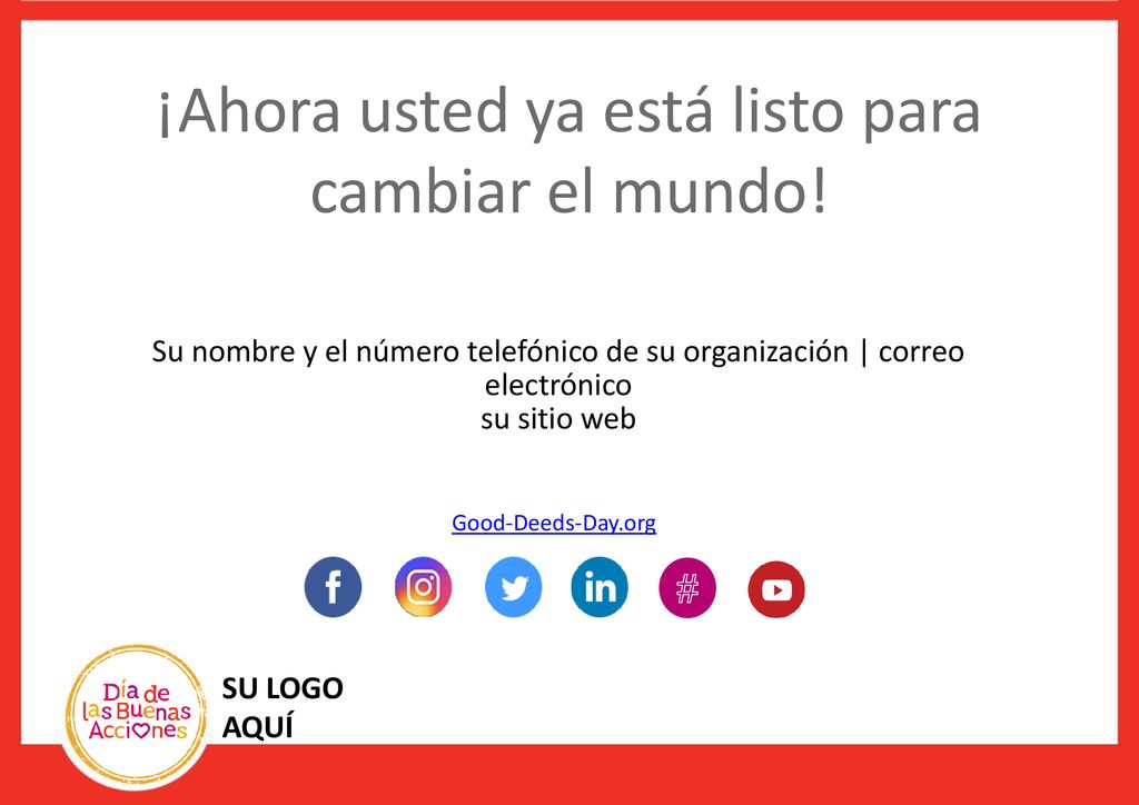 ¡Ahora usted ya está listo para cambiar el mundo!