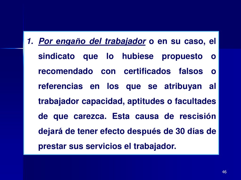 Por engaño del trabajador o en su caso, el sindicato que lo hubiese propuesto o recomendado con certificados falsos o referencias en los que se atribuyan al trabajador capacidad, aptitudes o facultades de que carezca.
