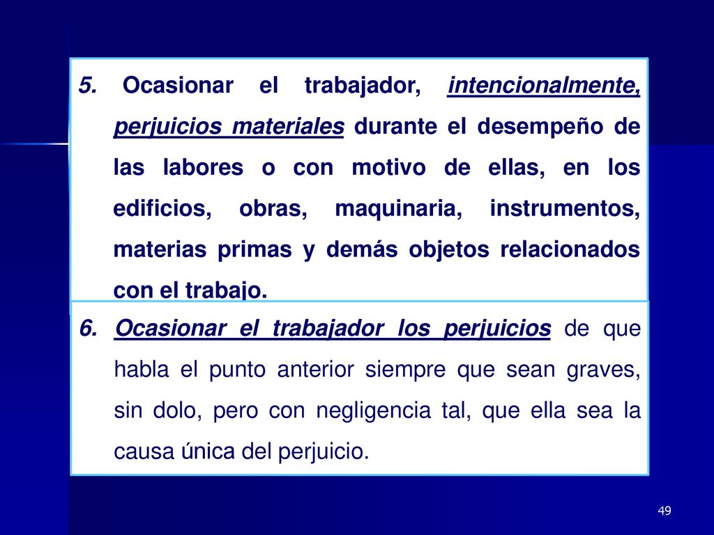 5. Ocasionar el trabajador, intencionalmente, perjuicios materiales durante el desempeño de las labores o con motivo de ellas, en los edificios, obras, maquinaria, instrumentos, materias primas y demás objetos relacionados con el trabajo.