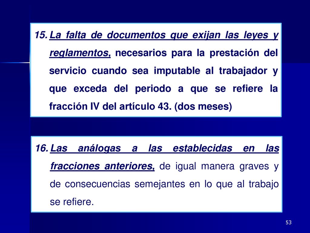 La falta de documentos que exijan las leyes y reglamentos, necesarios para la prestación del servicio cuando sea imputable al trabajador y que exceda del periodo a que se refiere la fracción IV del artículo 43. (dos meses)