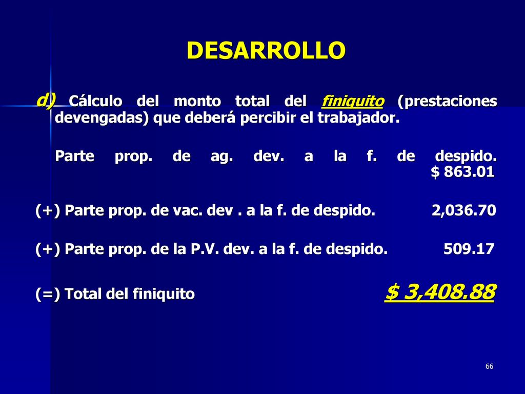 DESARROLLO d) Cálculo del monto total del finiquito (prestaciones devengadas) que deberá percibir el trabajador.
