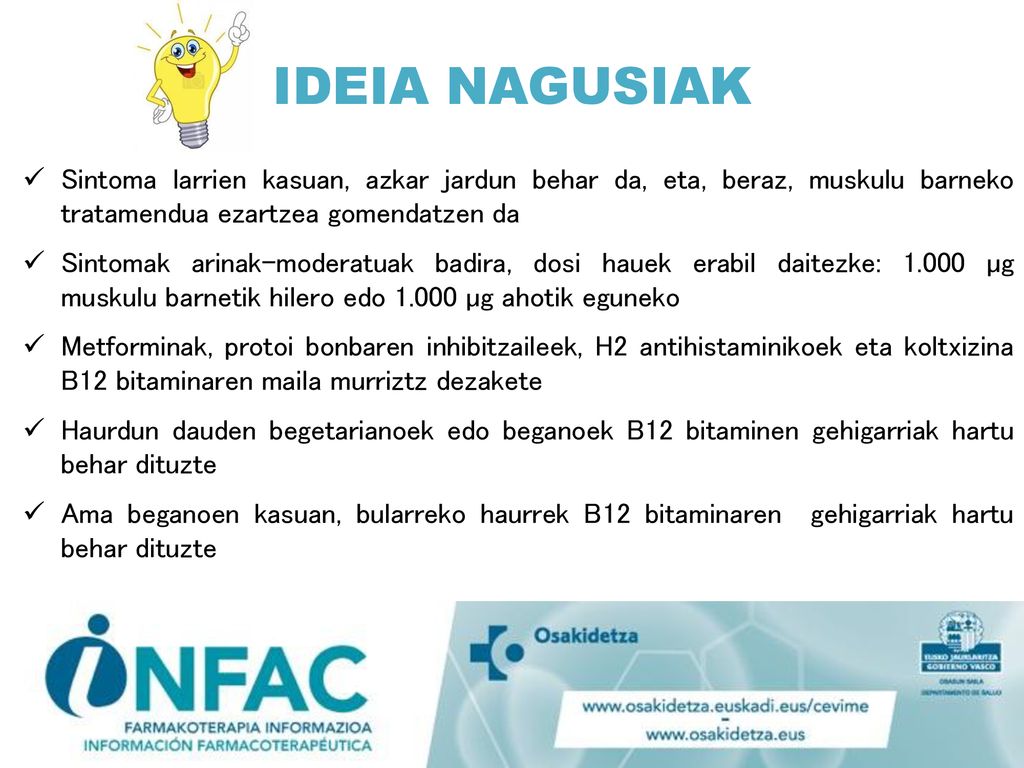 IDEIA NAGUSIAK Sintoma larrien kasuan, azkar jardun behar da, eta, beraz, muskulu barneko tratamendua ezartzea gomendatzen da.