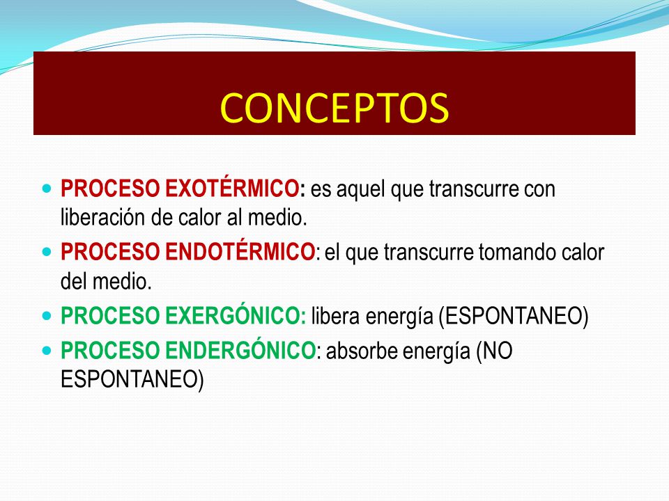 CONCEPTOS PROCESO EXOTÉRMICO: es aquel que transcurre con liberación de calor al medio.