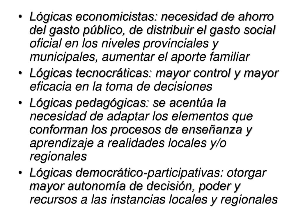 Lógicas economicistas: necesidad de ahorro del gasto público, de distribuir el gasto social oficial en los niveles provinciales y municipales, aumentar el aporte familiar
