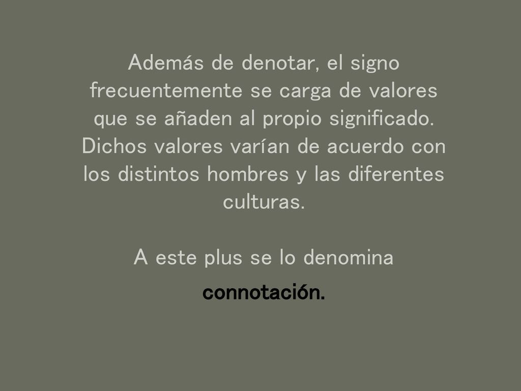 Además de denotar, el signo frecuentemente se carga de valores que se añaden al propio significado.