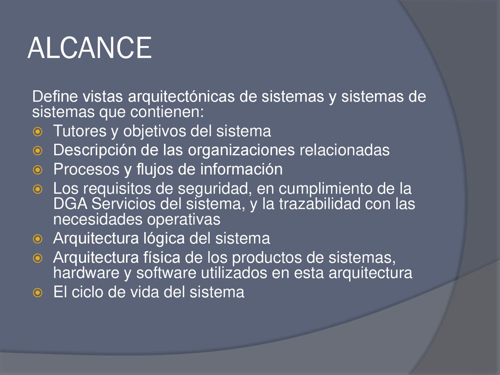 ALCANCE Define vistas arquitectónicas de sistemas y sistemas de sistemas que contienen: Tutores y objetivos del sistema.