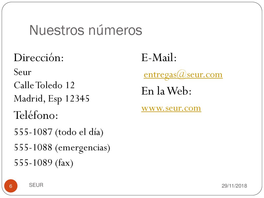 Nuestros números Dirección: Teléfono:   En la Web: Seur