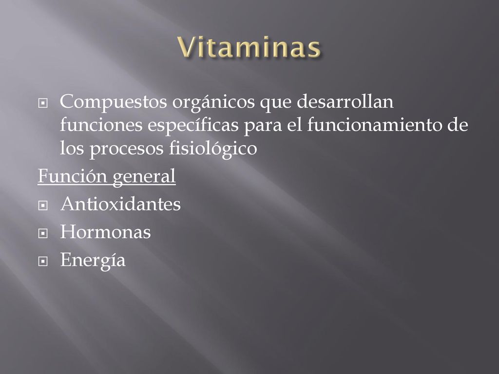 Vitaminas Compuestos orgánicos que desarrollan funciones específicas para el funcionamiento de los procesos fisiológico.