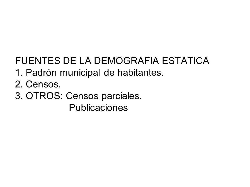 FUENTES DE LA DEMOGRAFIA ESTATICA 1. Padrón municipal de habitantes. 2