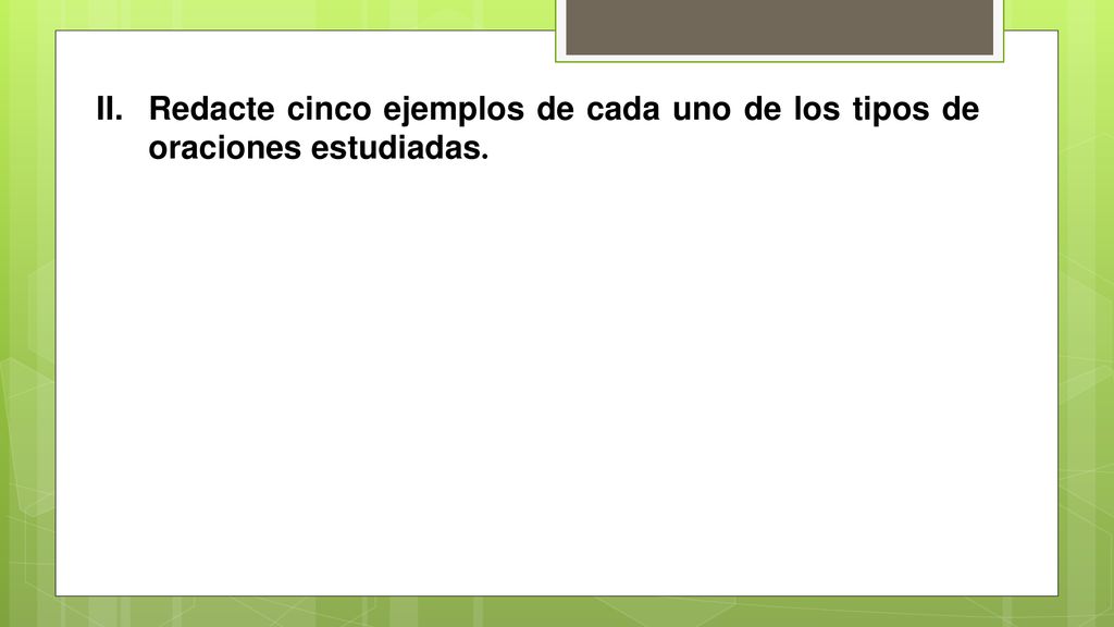 Redacte cinco ejemplos de cada uno de los tipos de oraciones estudiadas.