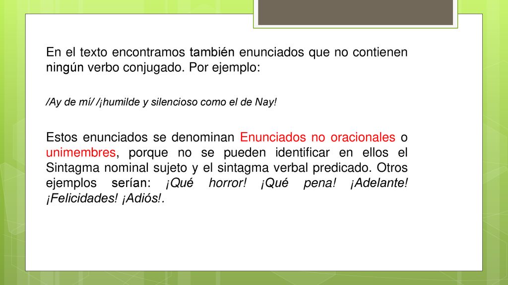 En el texto encontramos también enunciados que no contienen ningún verbo conjugado. Por ejemplo: