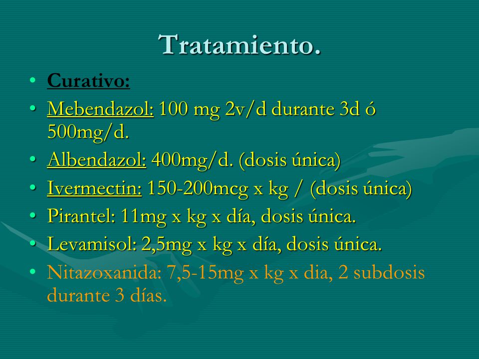 Tratamiento. Curativo: Mebendazol: 100 mg 2v/d durante 3d ó 500mg/d.