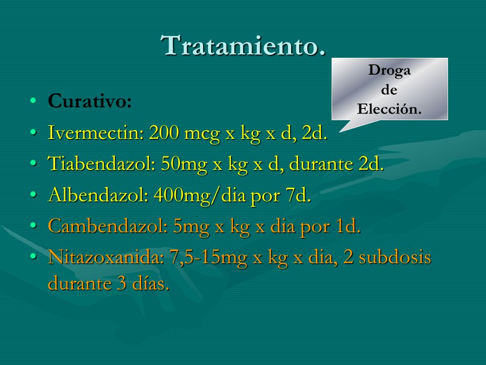 Tratamiento. Curativo: Ivermectin: 200 mcg x kg x d, 2d.