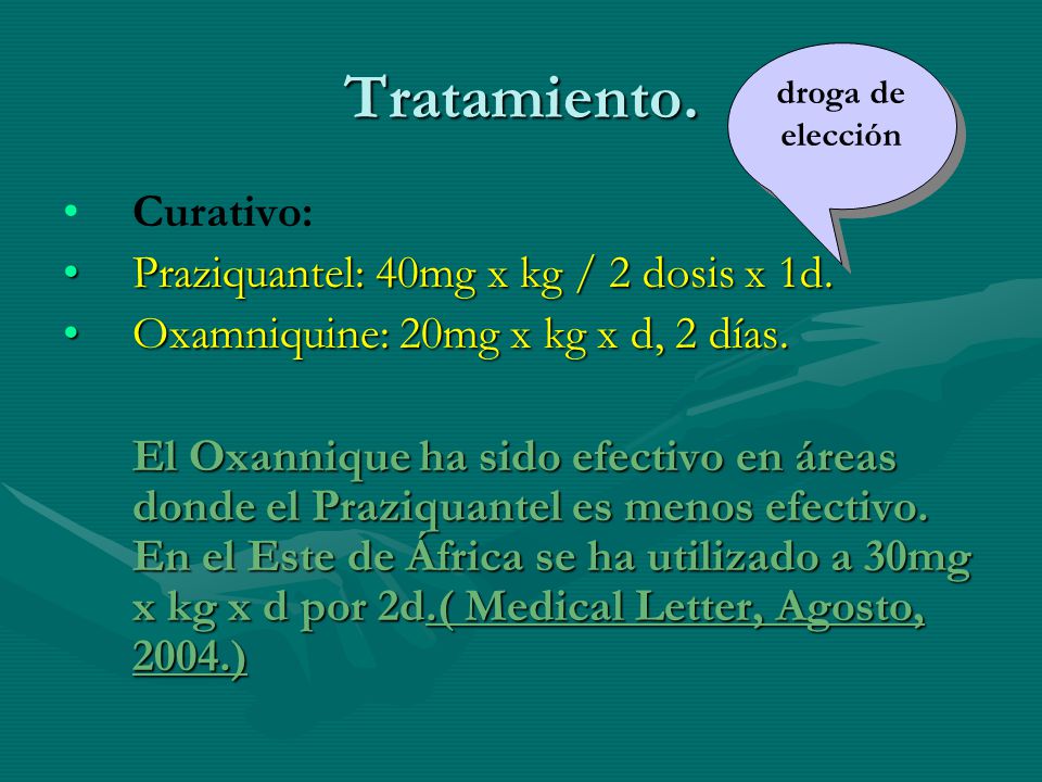 Tratamiento. Curativo: Praziquantel: 40mg x kg / 2 dosis x 1d.