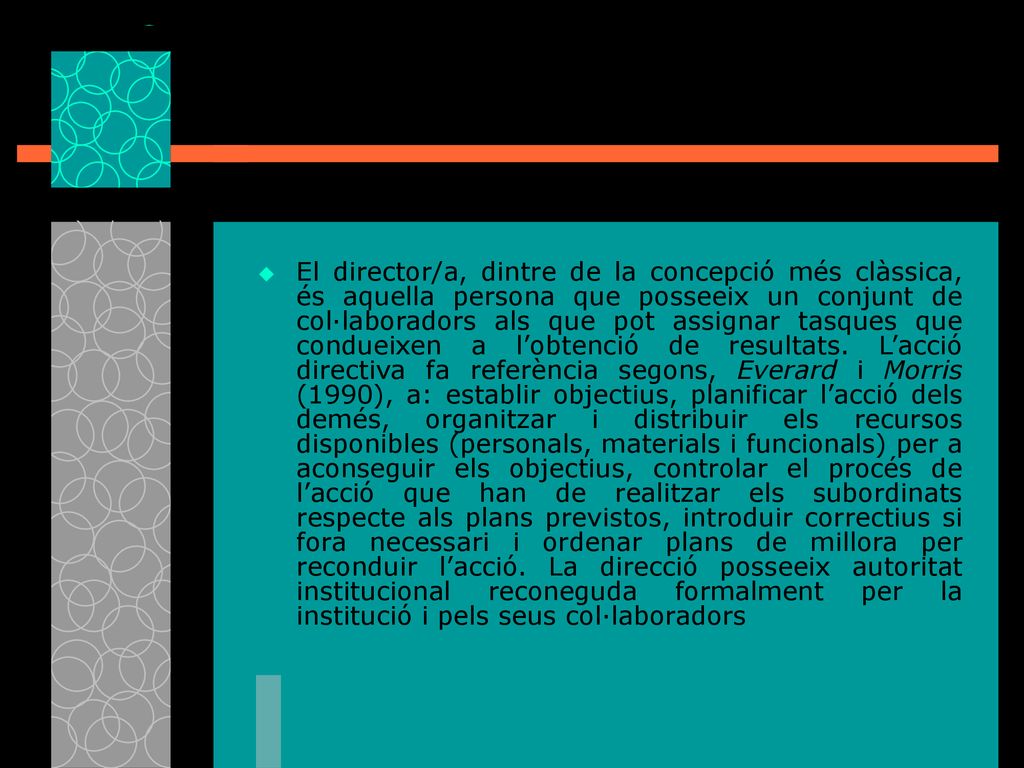 El director/a, dintre de la concepció més clàssica, és aquella persona que posseeix un conjunt de col·laboradors als que pot assignar tasques que condueixen a l’obtenció de resultats.