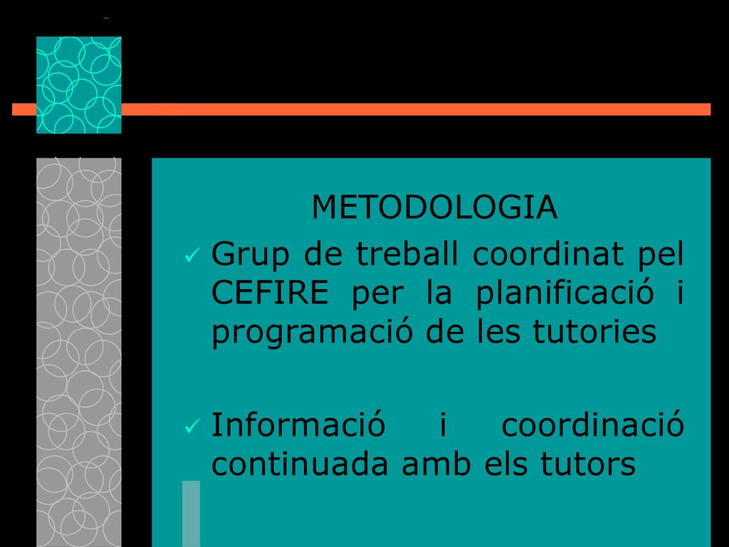 METODOLOGIA Grup de treball coordinat pel CEFIRE per la planificació i programació de les tutories.
