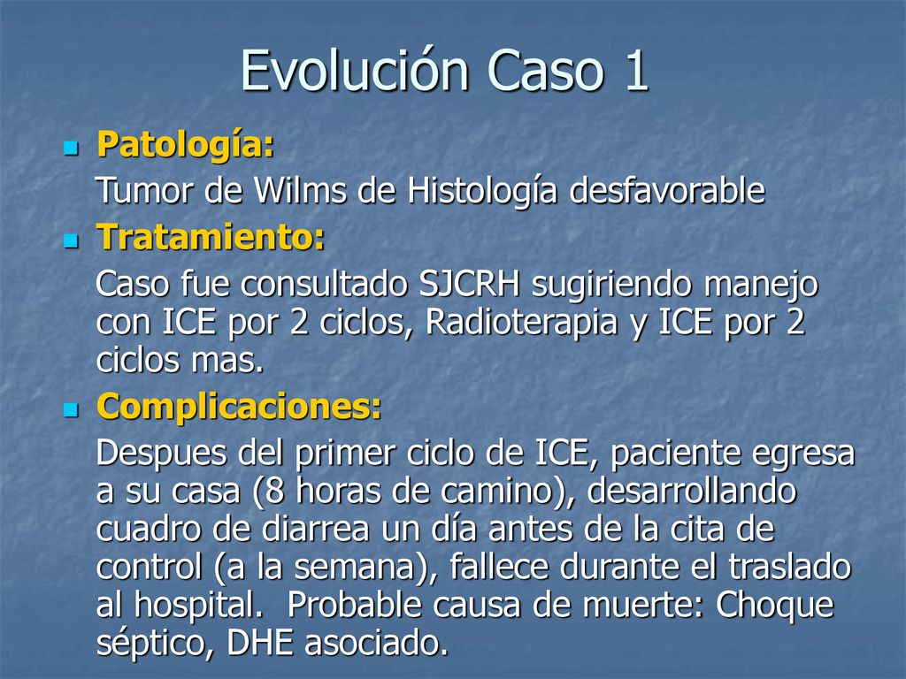 Evolución Caso 1 Patología: Tumor de Wilms de Histología desfavorable