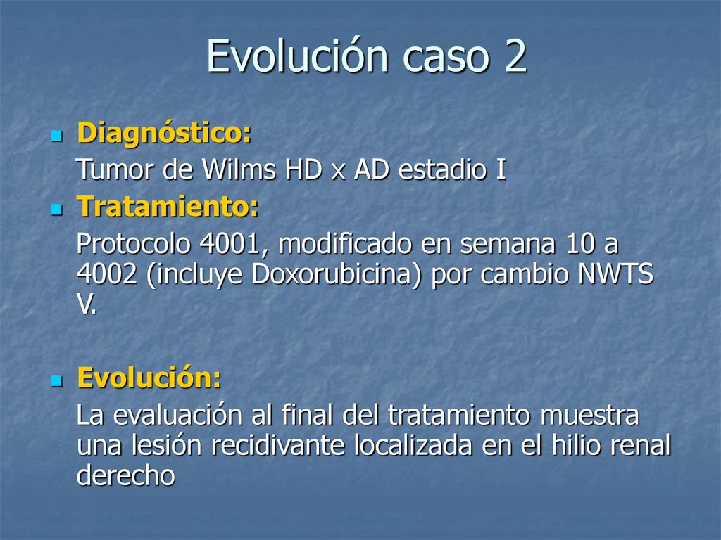 Evolución caso 2 Diagnóstico: Tumor de Wilms HD x AD estadio I