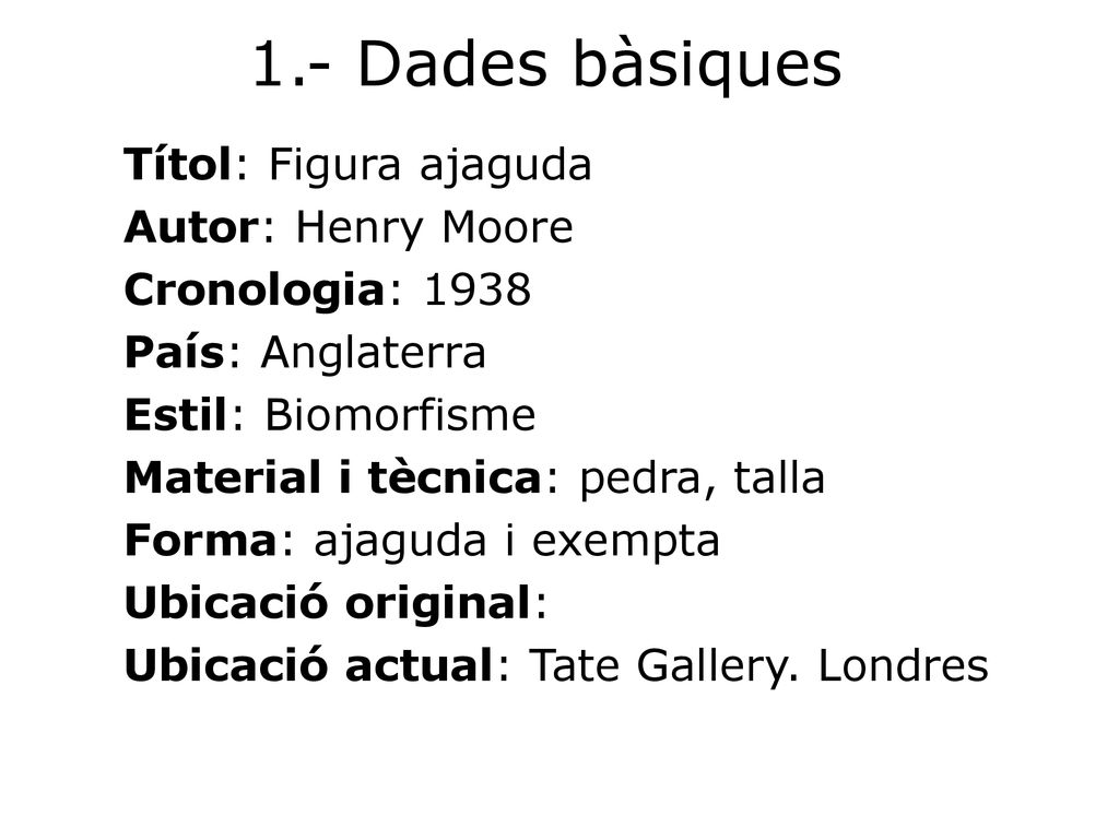 1.- Dades bàsiques Autor: Henry Moore Cronologia: 1938