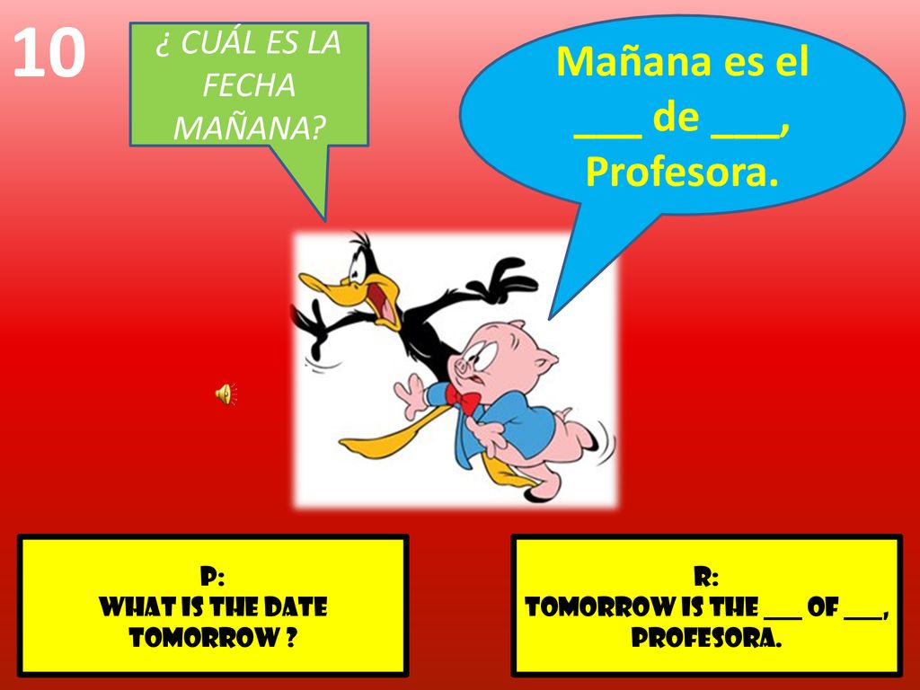 Mañana es el ___ de ___, Profesora.