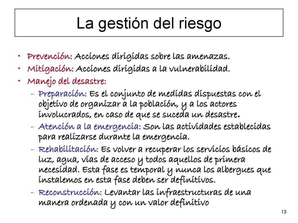 La gestión del riesgo Prevención: Acciones dirigidas sobre las amenazas. Mitigación: Acciones dirigidas a la vulnerabilidad.