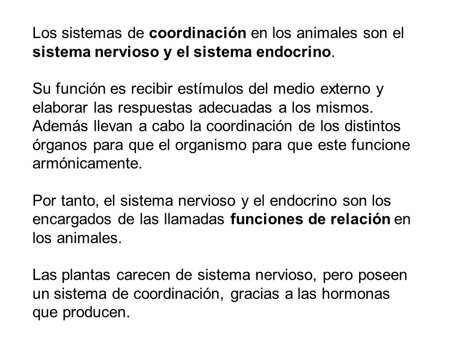 Los sistemas de coordinación en los animales son el sistema nervioso y el sistema endocrino.