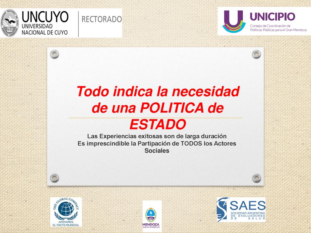 Todo indica la necesidad de una POLITICA de ESTADO Las Experiencias exitosas son de larga duración Es imprescindible la Partipación de TODOS los Actores Sociales