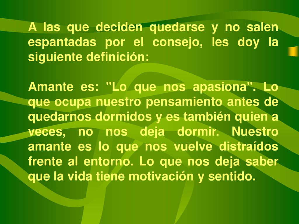 A las que deciden quedarse y no salen espantadas por el consejo, les doy la siguiente definición: