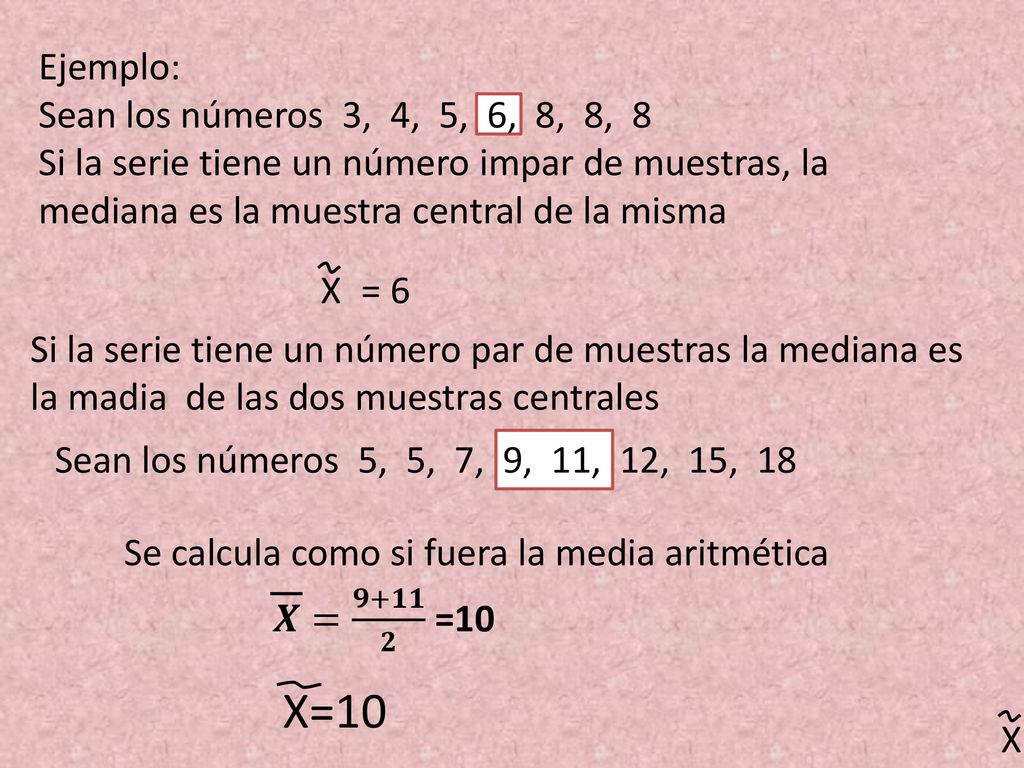 X=10 Ejemplo: Sean los números 3, 4, 5, 6, 8, 8, 8