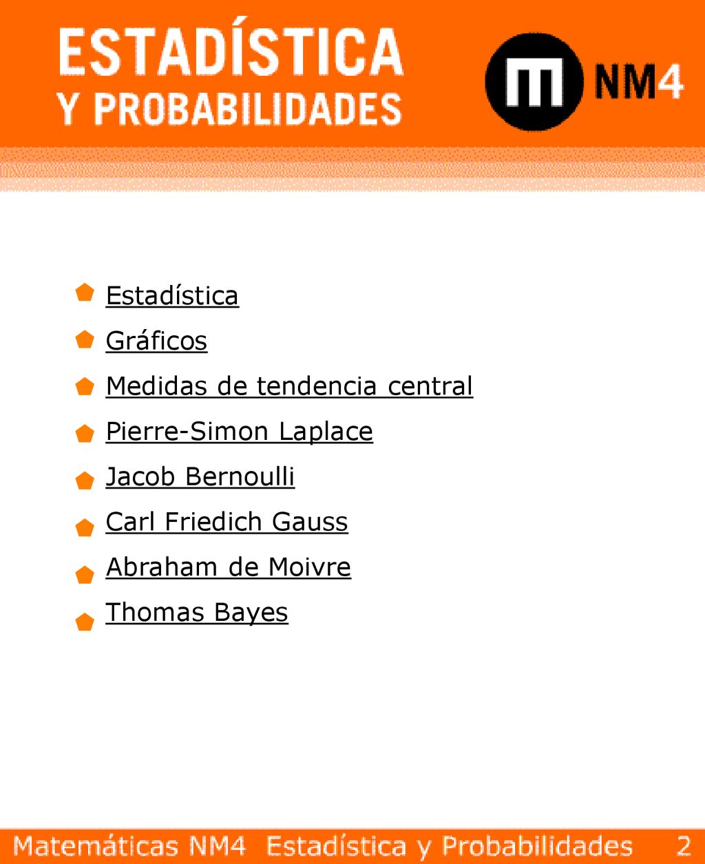 Estadística Gráficos. Medidas de tendencia central. Pierre-Simon Laplace. Jacob Bernoulli. Carl Friedich Gauss.